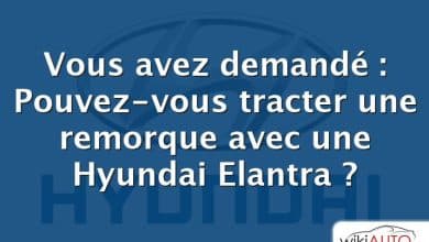 Vous avez demandé : Pouvez-vous tracter une remorque avec une Hyundai Elantra ?